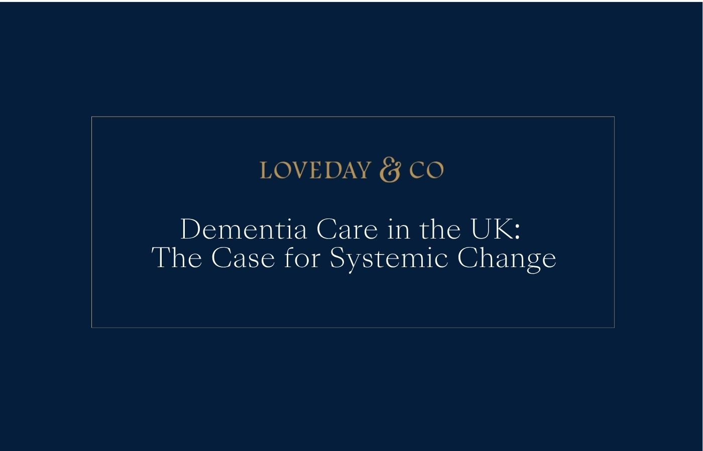 Dementia Care in the UK The Case for Systemic Change